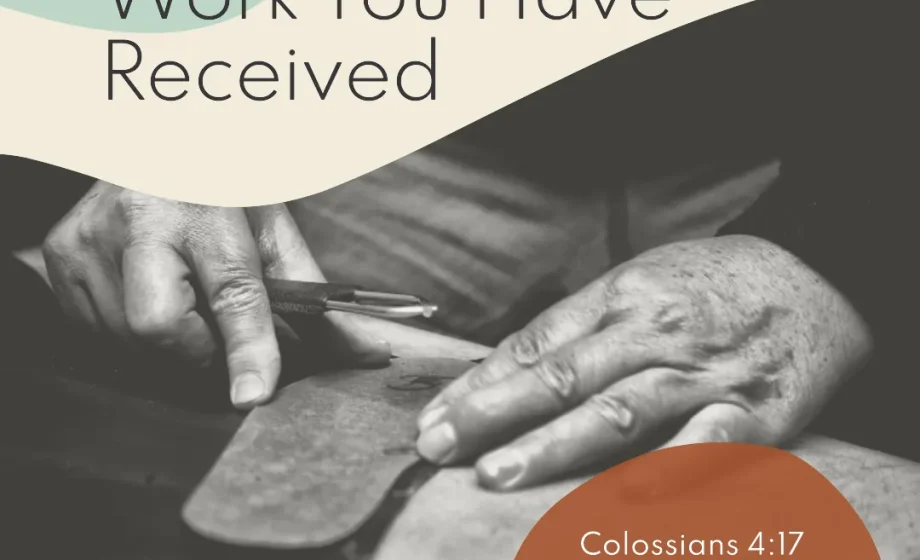 Complete the Work You Have Received - Colossians 4:17