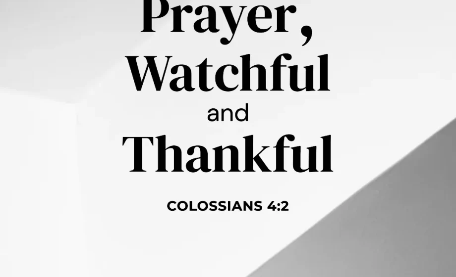 Devoted to Prayer, Watchful and Thankful - Colossians 4:2