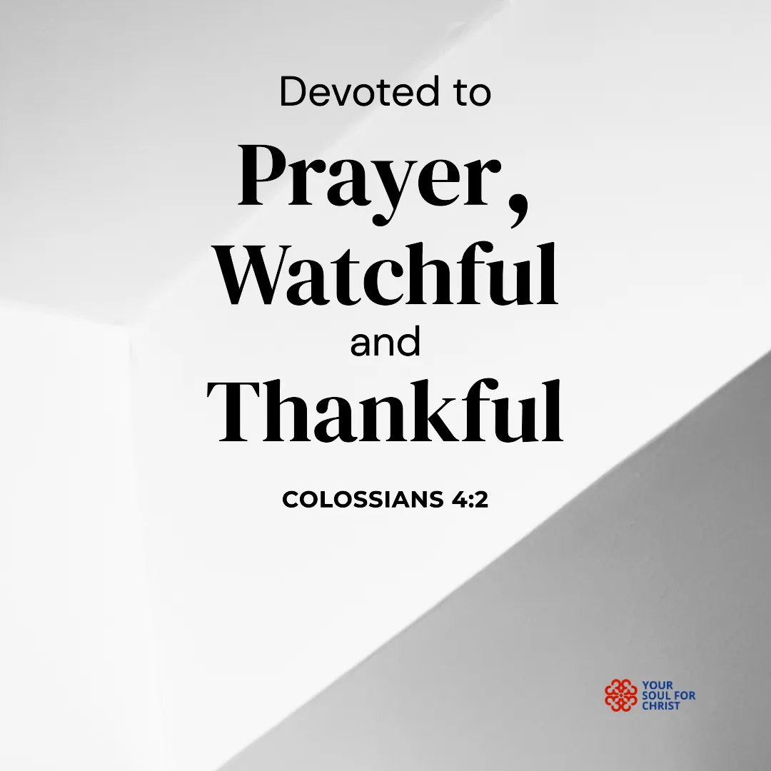 Devoted to Prayer, Watchful and Thankful - Colossians 4:2
