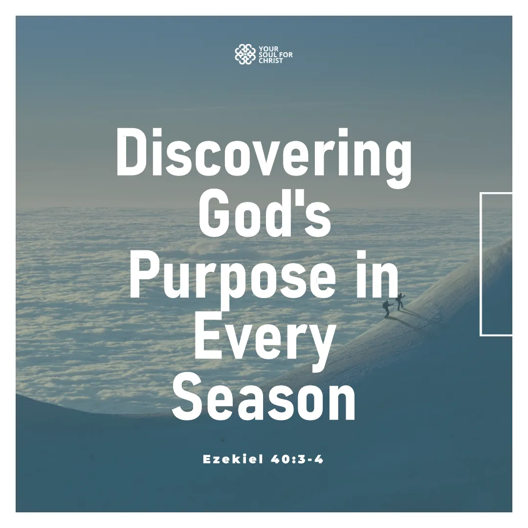 Discovering God's Purpose in Every Season - Ezekiel 40:3-4
