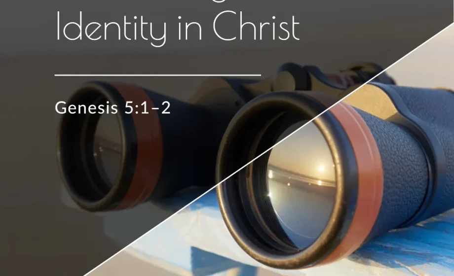 Discovering Your True Identity In Christ - Genesis 5:1-2