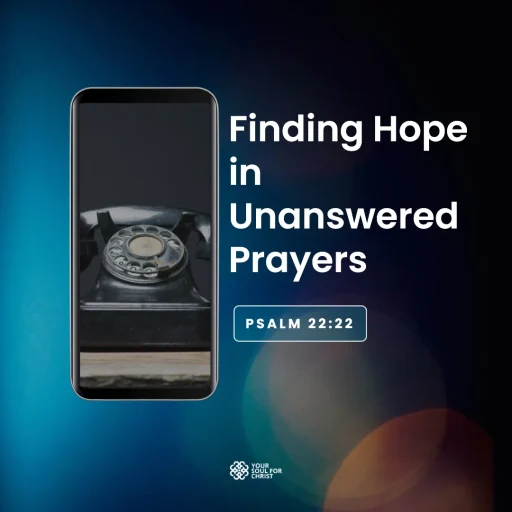 Finding Hope in Unanswered Prayers - Psalm 22:22