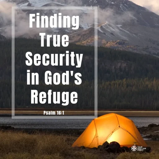 Finding True Security in God's Refuge - Psalm 16:1