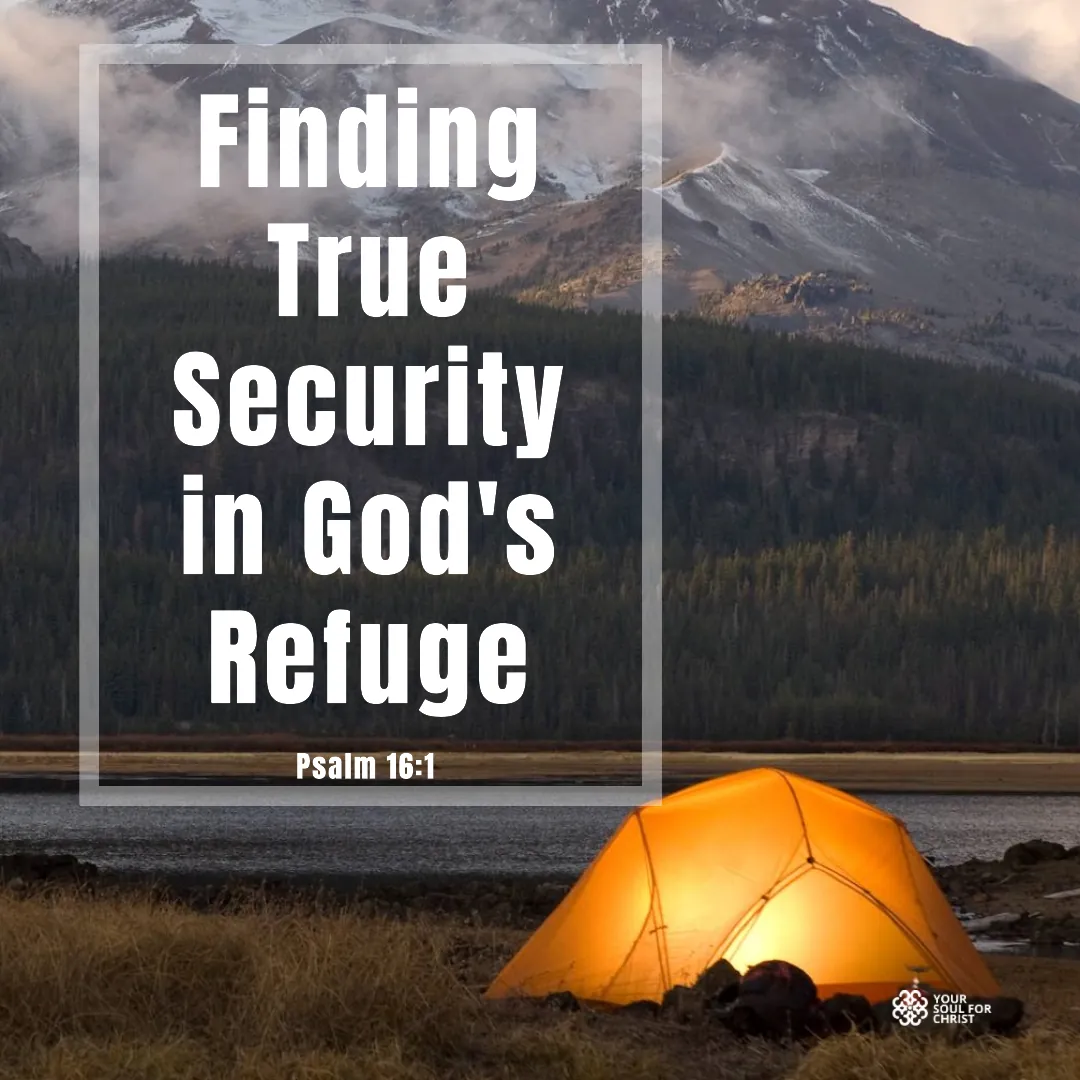 Finding True Security in God's Refuge - Psalm 16:1