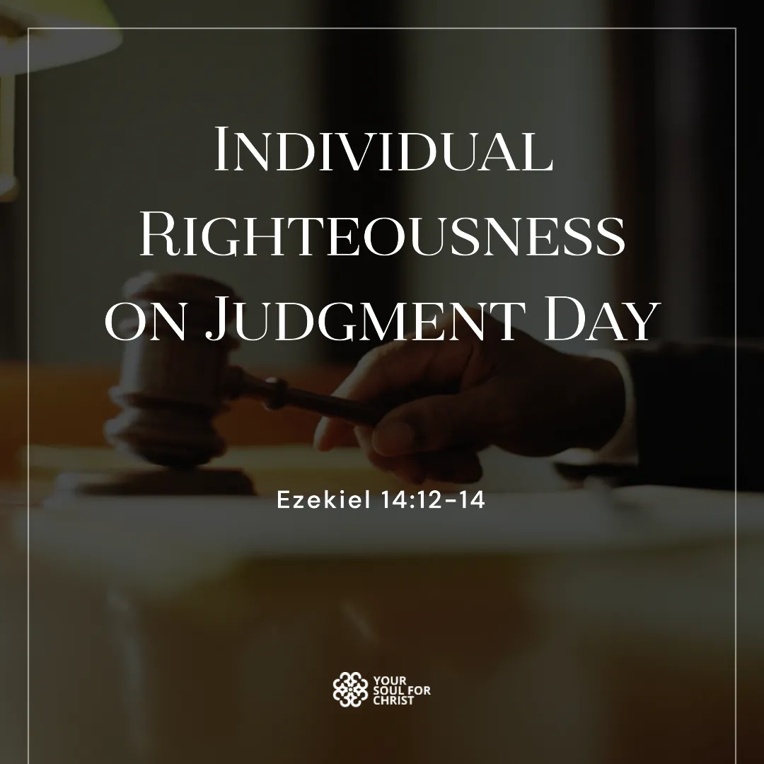 Individual Righteousness on Judgment Day - Ezekiel 14:12-14
