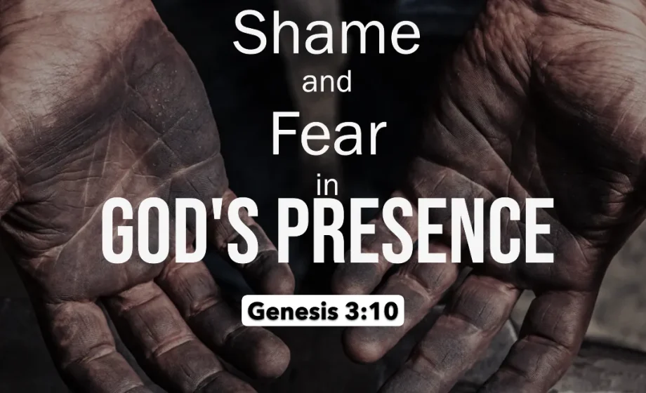 Overcoming Shame and Fear in God's Presence - Genesis 3:10