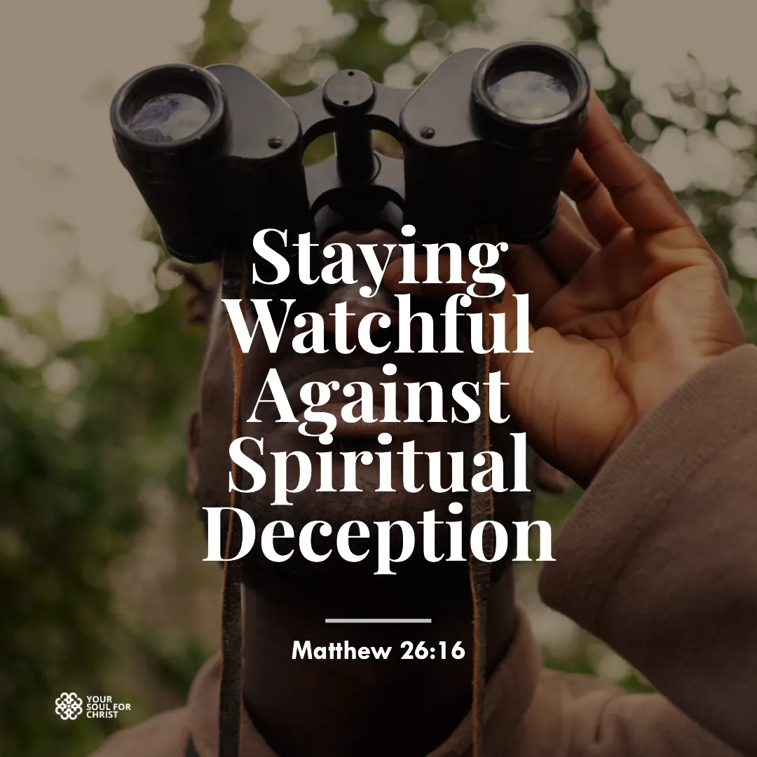 Staying Watchful Against Spiritual Deception - Matthew 26:16