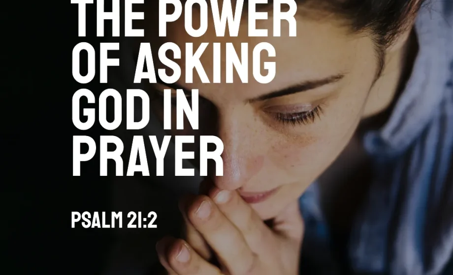 The Power of Asking God in Prayer - Psalm 21:2