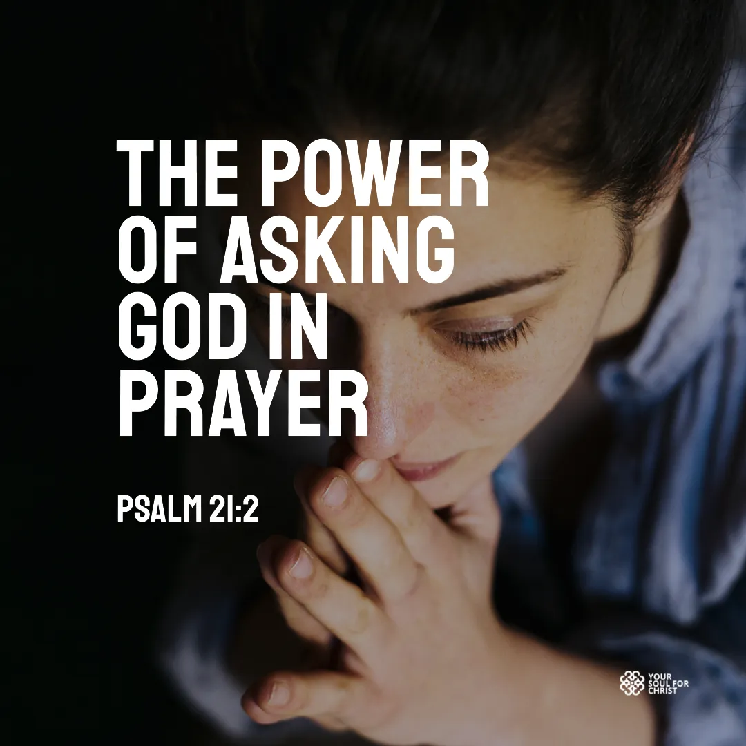 The Power of Asking God in Prayer - Psalm 21:2