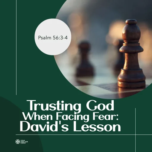 Trusting God When Facing Fear: David's Lesson - Psalm 56:3-4