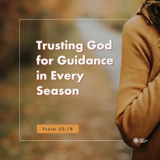 Trusting God for Guidance in Every Season - Psalm 55:18