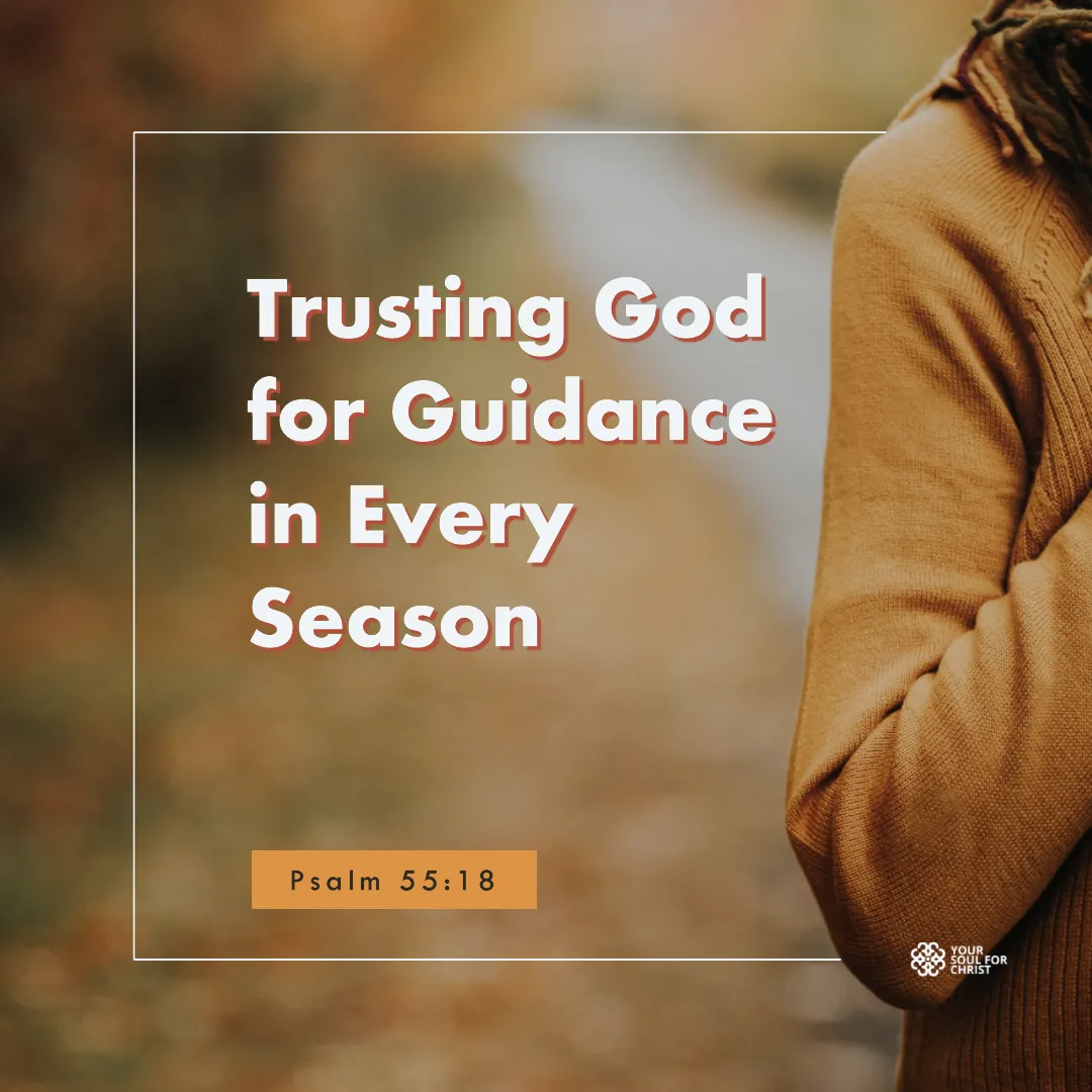 Trusting God for Guidance in Every Season - Psalm 55:18