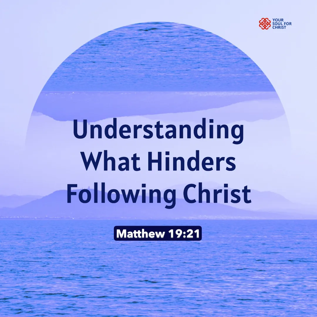 Understanding What Hinders Following Christ - Matthew 19:21