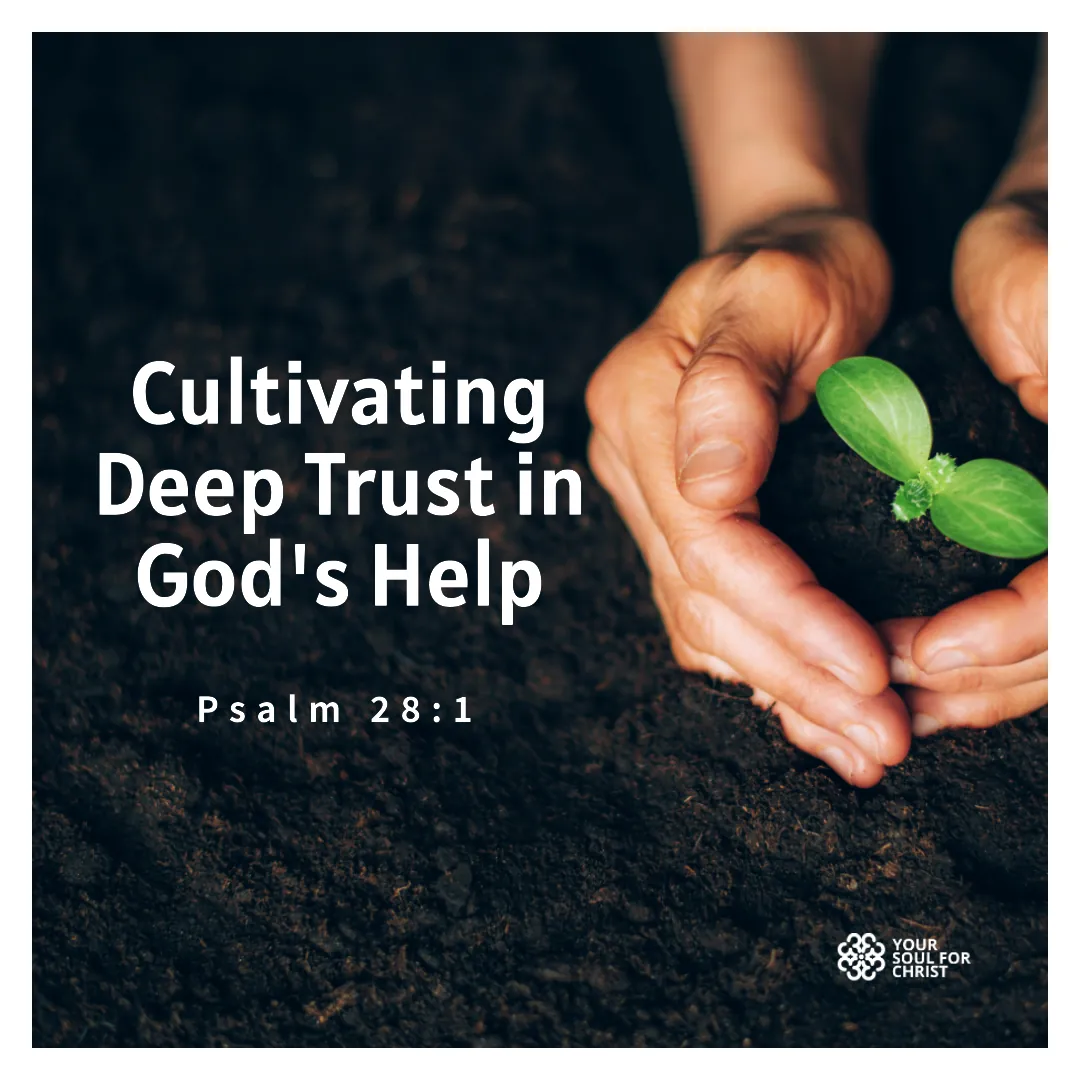 Cultivating Deep Trust in God's Help - Psalm 28:1