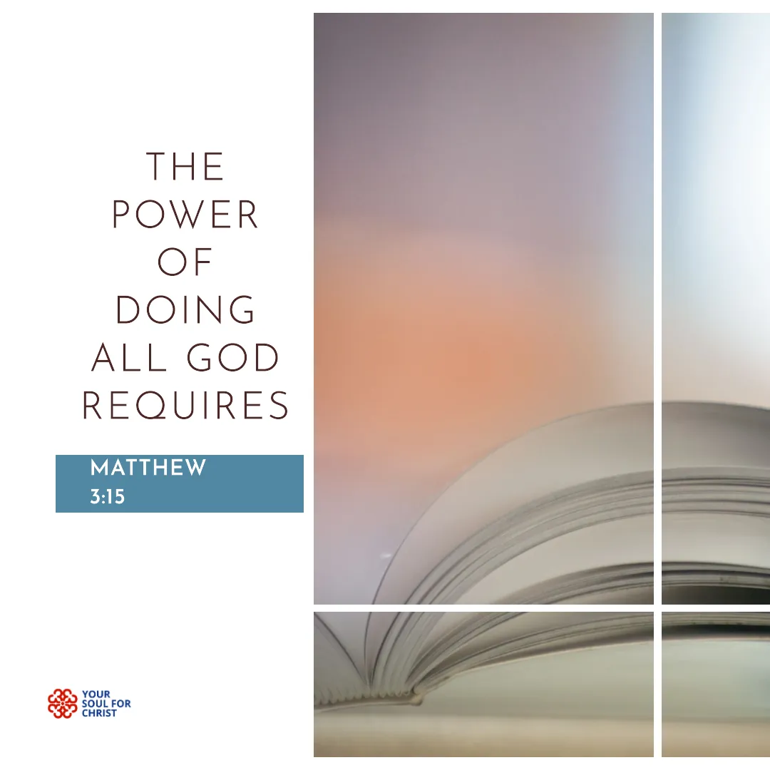 The Power of Doing All God Requires - Matthew 3:15