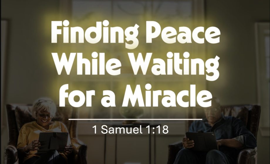 Finding Peace While Waiting for a Miracle 1 Samuel 1:18