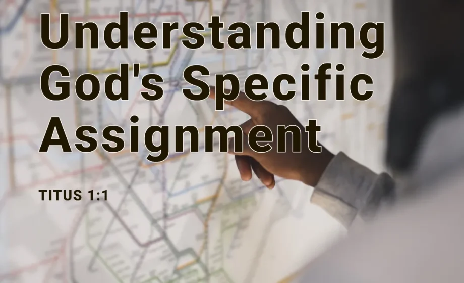 Understanding God's Specific Assignment - Titus 1:1