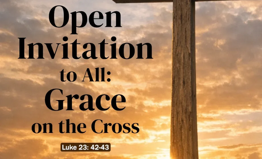 Jesus' Open Invitation to All: Grace on the Cross - Luke 23:42-43