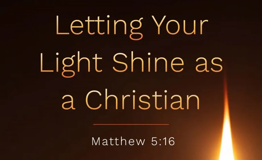 Letting Your Light Shine as a Christian - Matthew 5:16