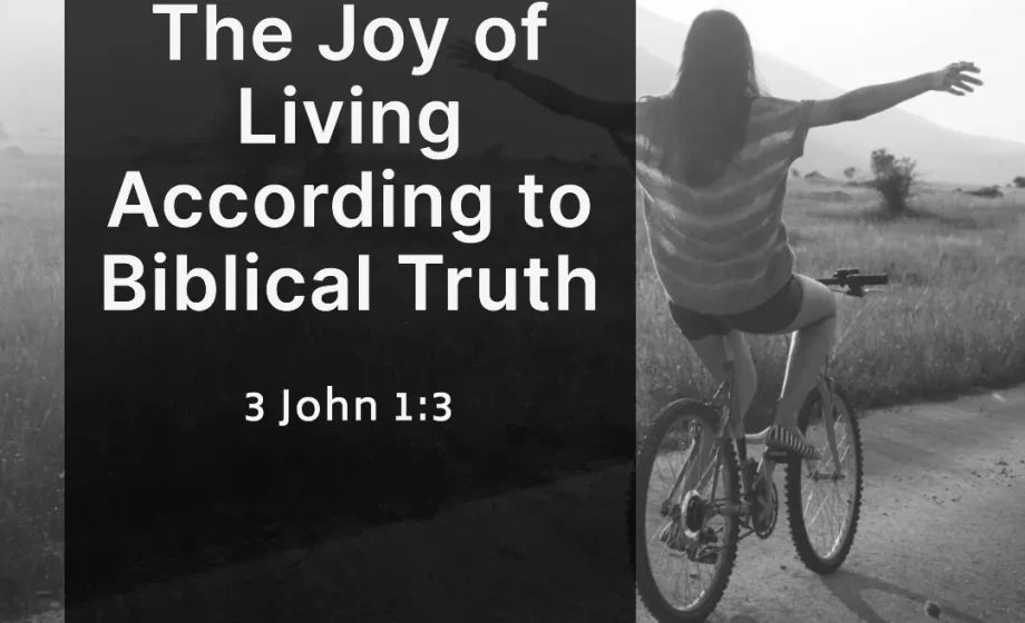 The Joy of Living According to Biblical Truth - 3 John 1:3