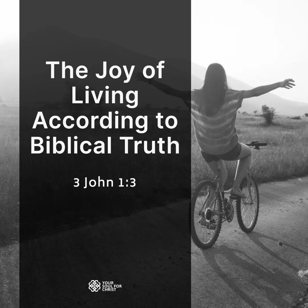 The Joy of Living According to Biblical Truth - 3 John 1:3