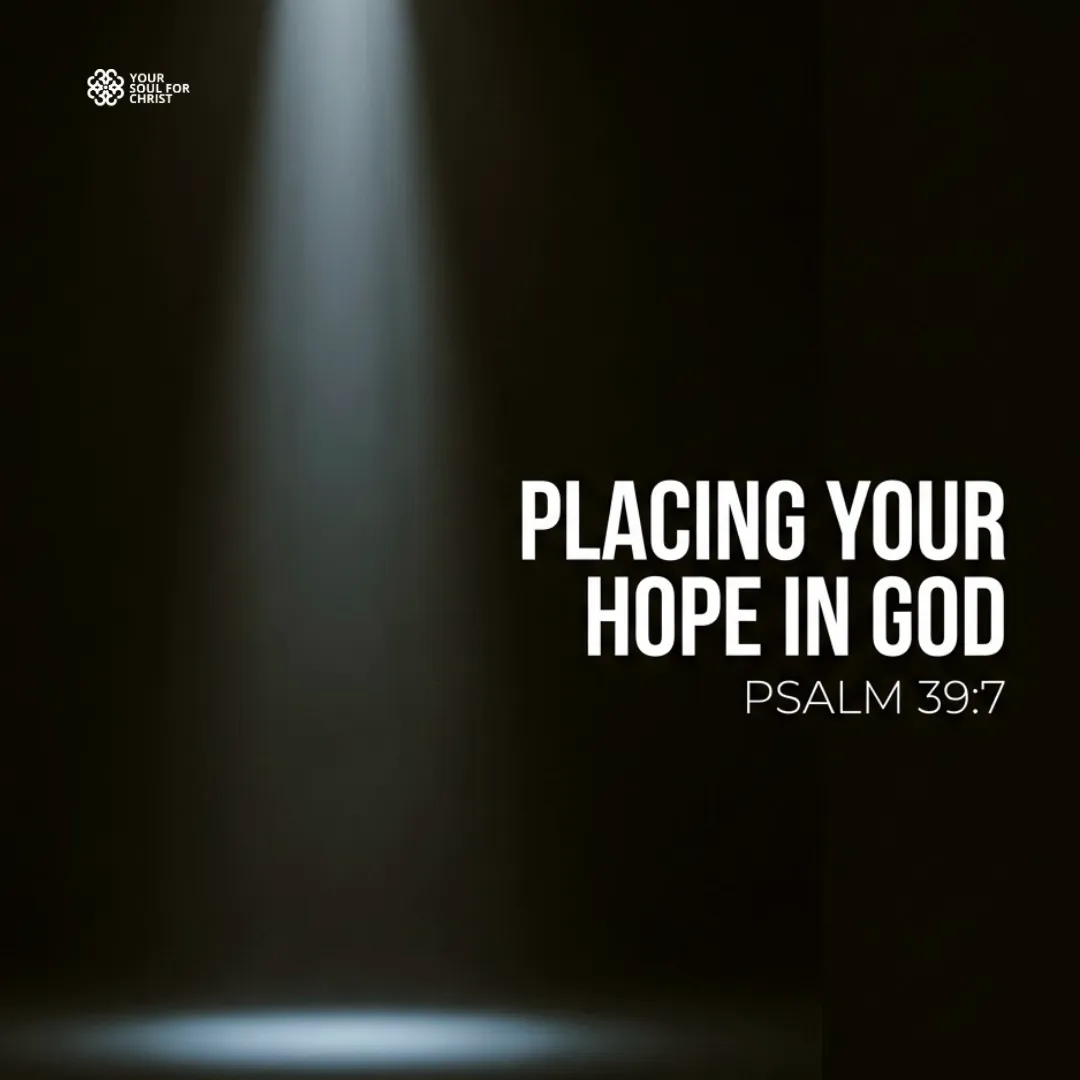 Placing Your Hope in God in a World That Is Passing Away - Psalm 39:6-7