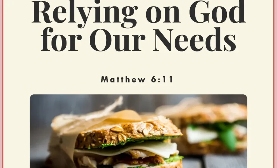 Daily Bread: Relying on God for Our Needs - Matthew 6:11