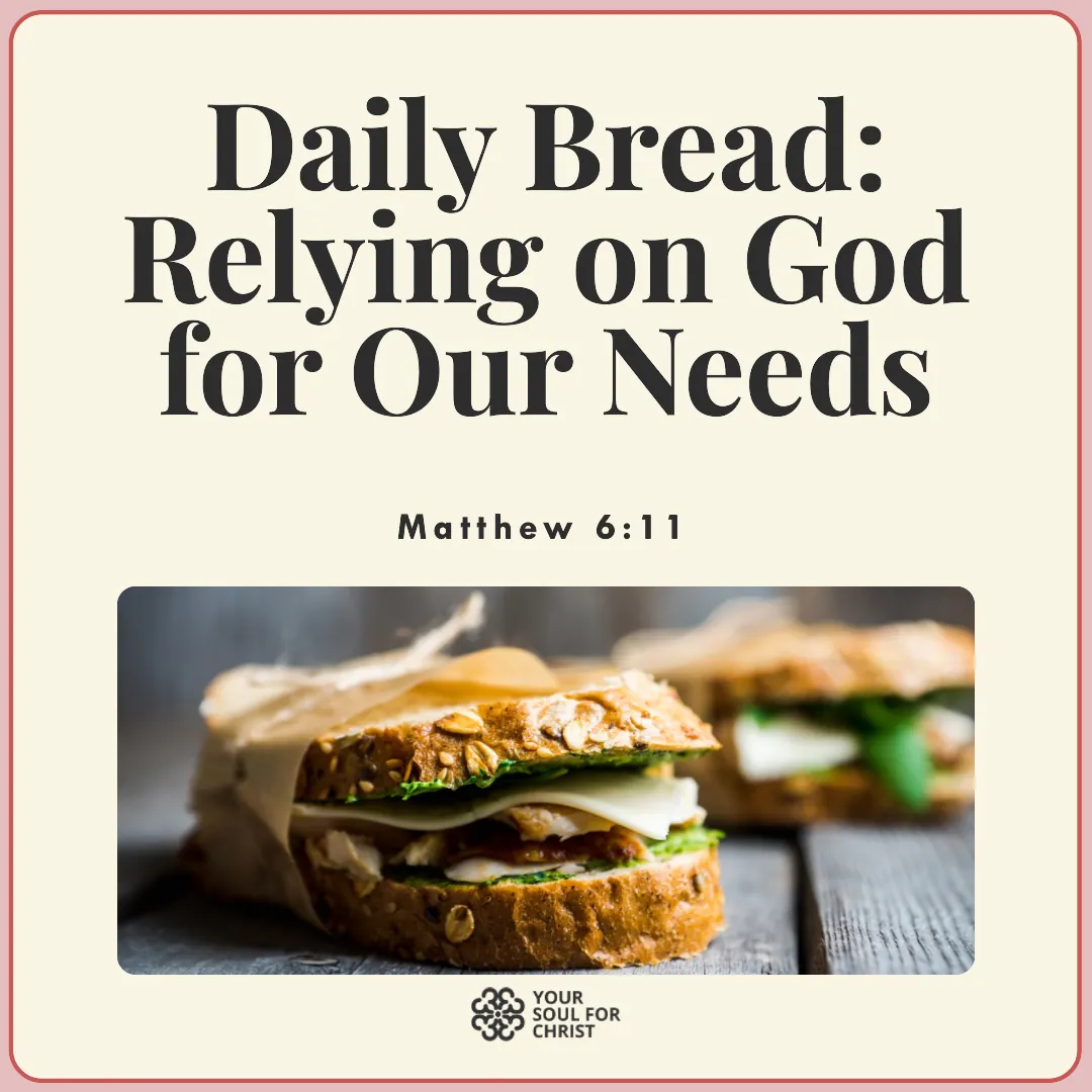 Daily Bread: Relying on God for Our Needs - Matthew 6:11