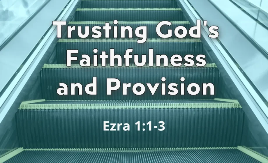 Trusting God's Faithfulness and Provision - Ezra 1:1-3