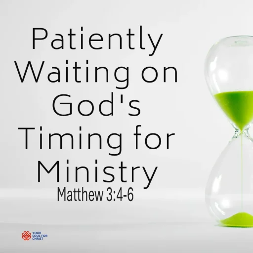 Patiently Waiting on God's Timing for Ministry - Matthew 3:4-6