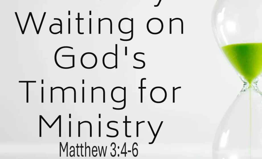 Patiently Waiting on God's Timing for Ministry - Matthew 3:4-6