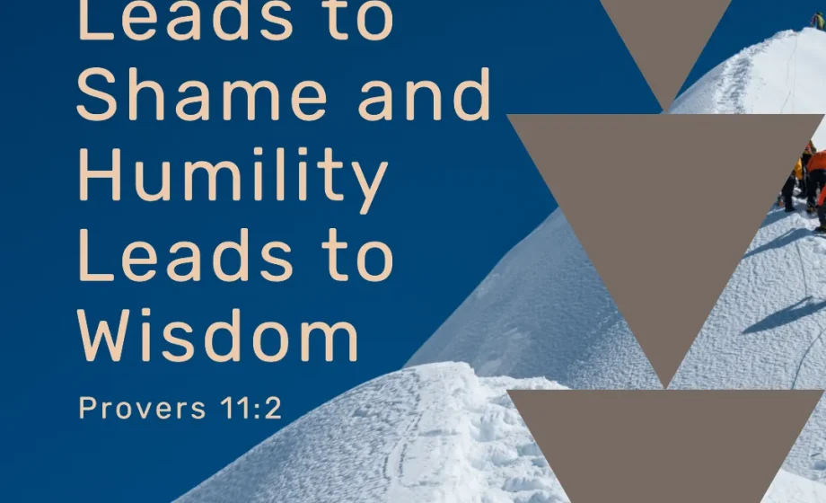 When Pride Leads to Shame and Humility Leads to Wisdom - Proverbs 11:2