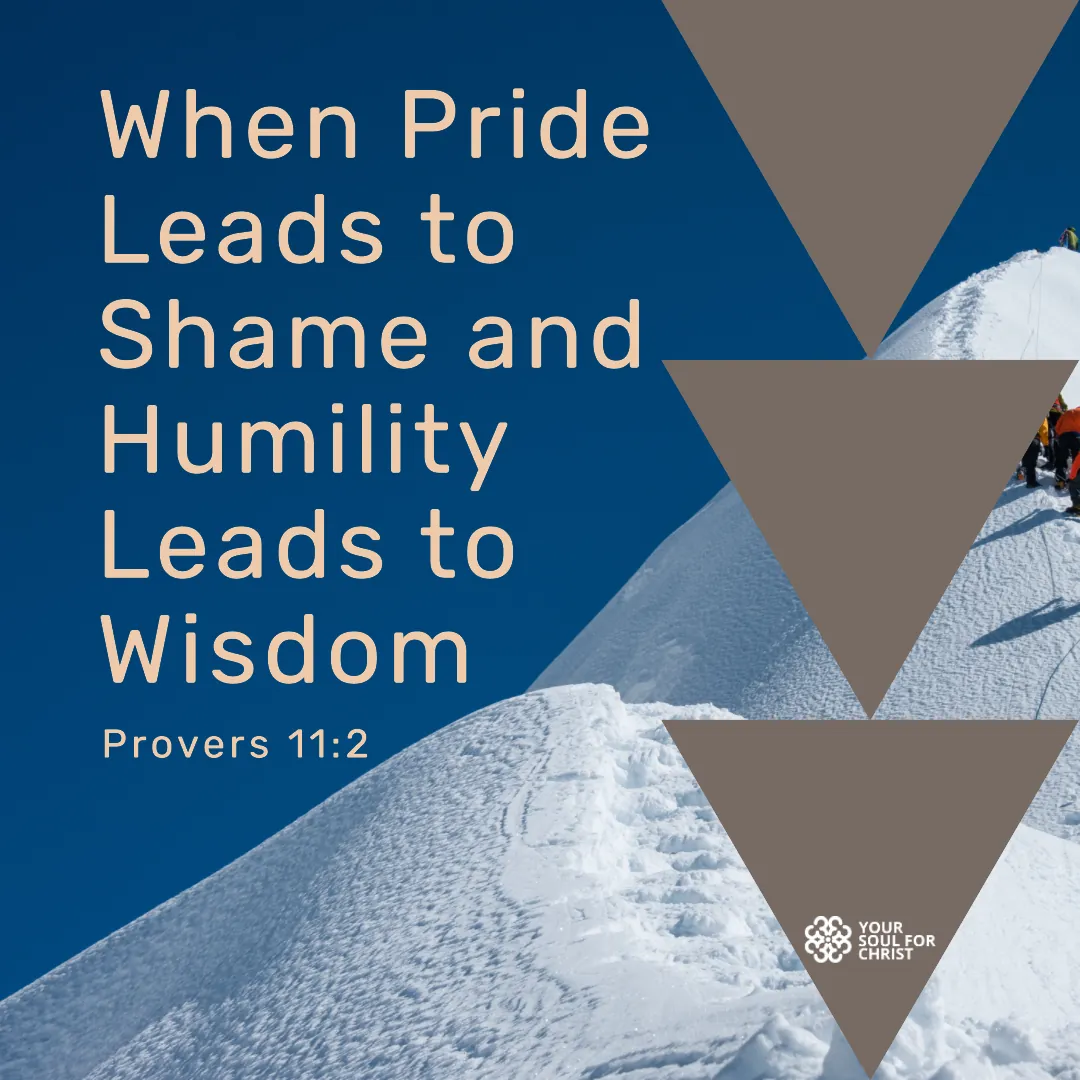 When Pride Leads to Shame and Humility Leads to Wisdom - Proverbs 11:2