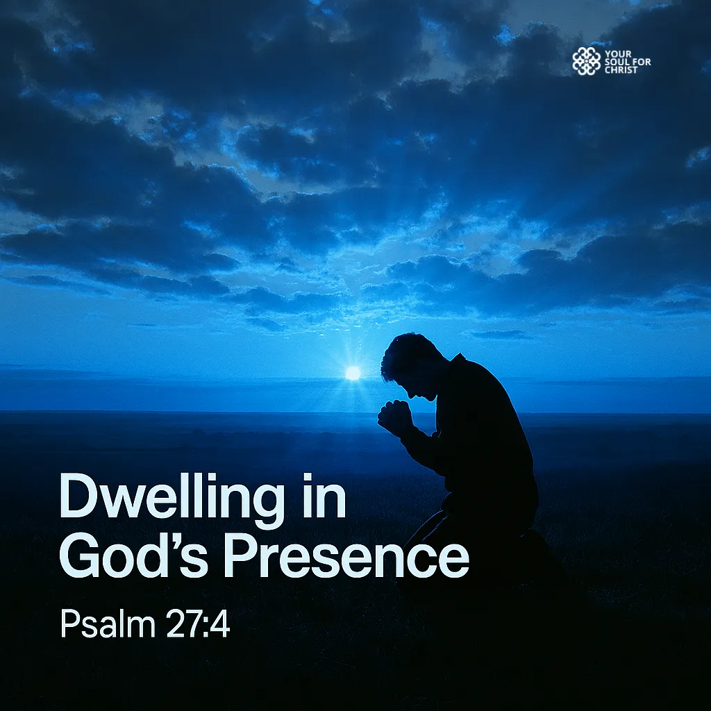 Dwelling in God's Presence: The One Desire Worth Having - Psalm 27:4