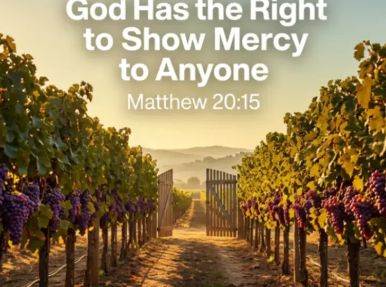 God Has the Right to Show Mercy to Anyone - Matthew 20:15