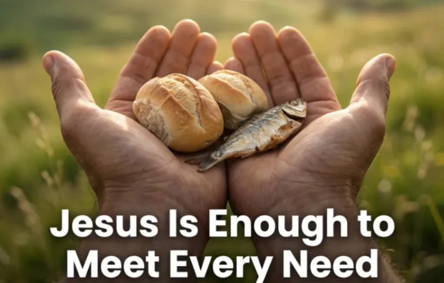 Jesus Is Enough to Meet Every Need - Matthew 14:16-18