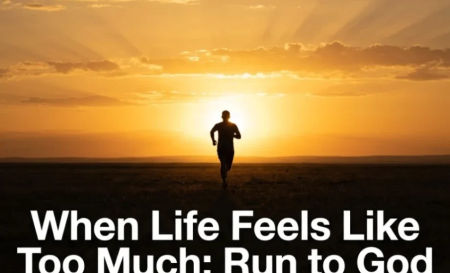 When Life Feels Like Too Much: Run to God - 2 Kings 4:1