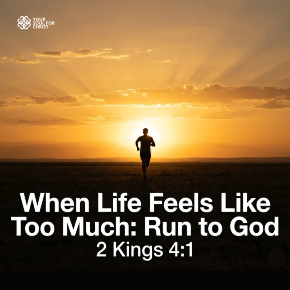 When Life Feels Like Too Much: Run to God - 2 Kings 4:1