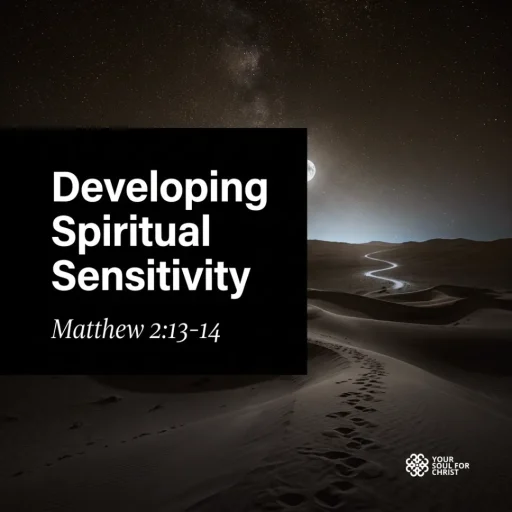 Developing Spiritual Sensitivity: Lessons in Prompt Obedience - Matthew 2:13-14
