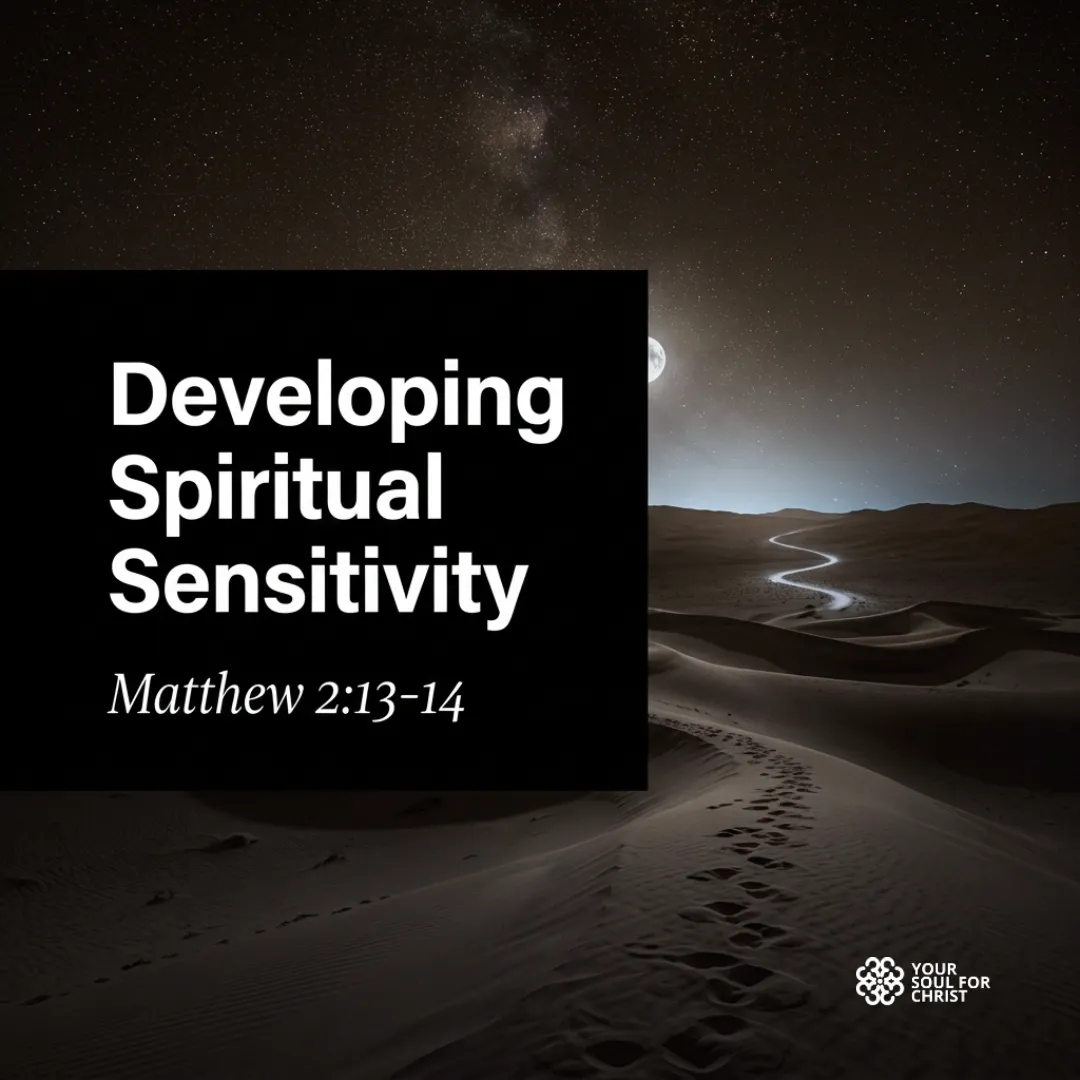 Developing Spiritual Sensitivity: Lessons in Prompt Obedience - Matthew 2:13-14