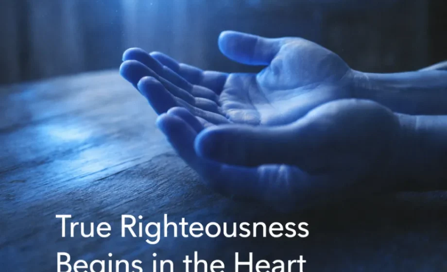 True Righteousness Begins in the Heart - Matthew 5:27-28