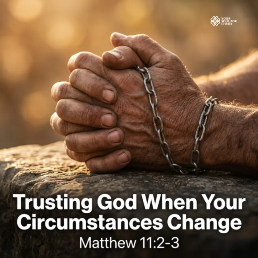 Trusting God When Your Circumstances Change - Matthew 11:2-3