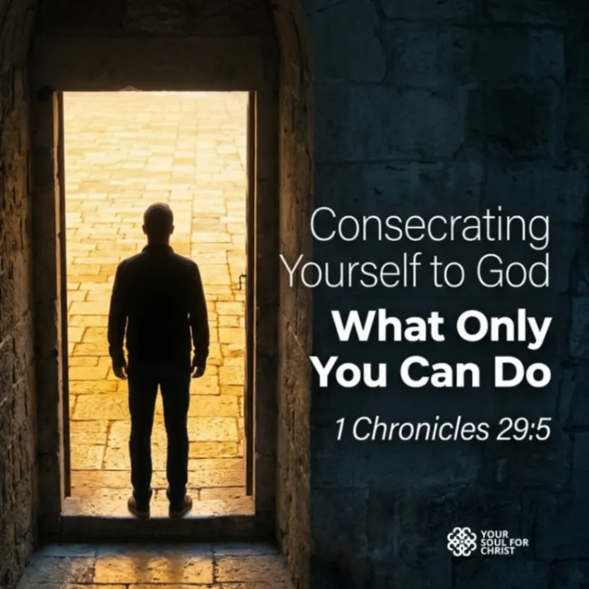 Consecrating Yourself to God: What Only You Can Do - 1 Chronicles 29:5