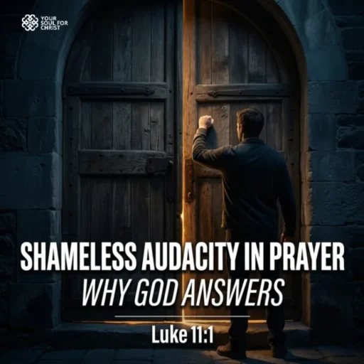 Shameless Audacity in Prayer: Why God Answers - Luke 11:1