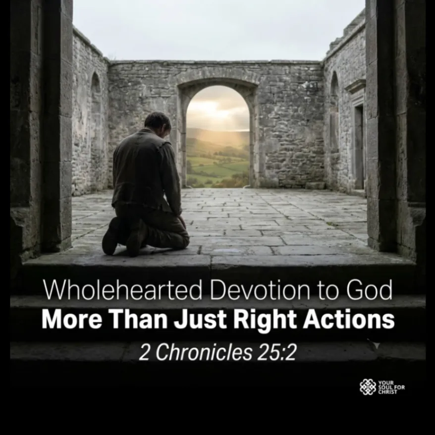 Wholehearted Devotion to God: More Than Just Right Actions - 2 Chronicles 25:2