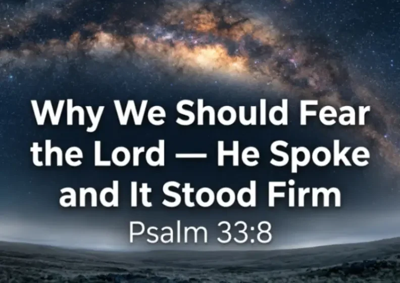 Why We Should Fear the Lord — He Spoke and It Stood Firm - Psalm 33:8