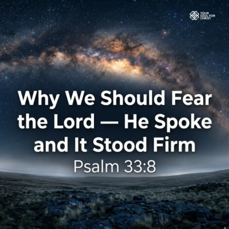Why We Should Fear the Lord — He Spoke and It Stood Firm - Psalm 33:8