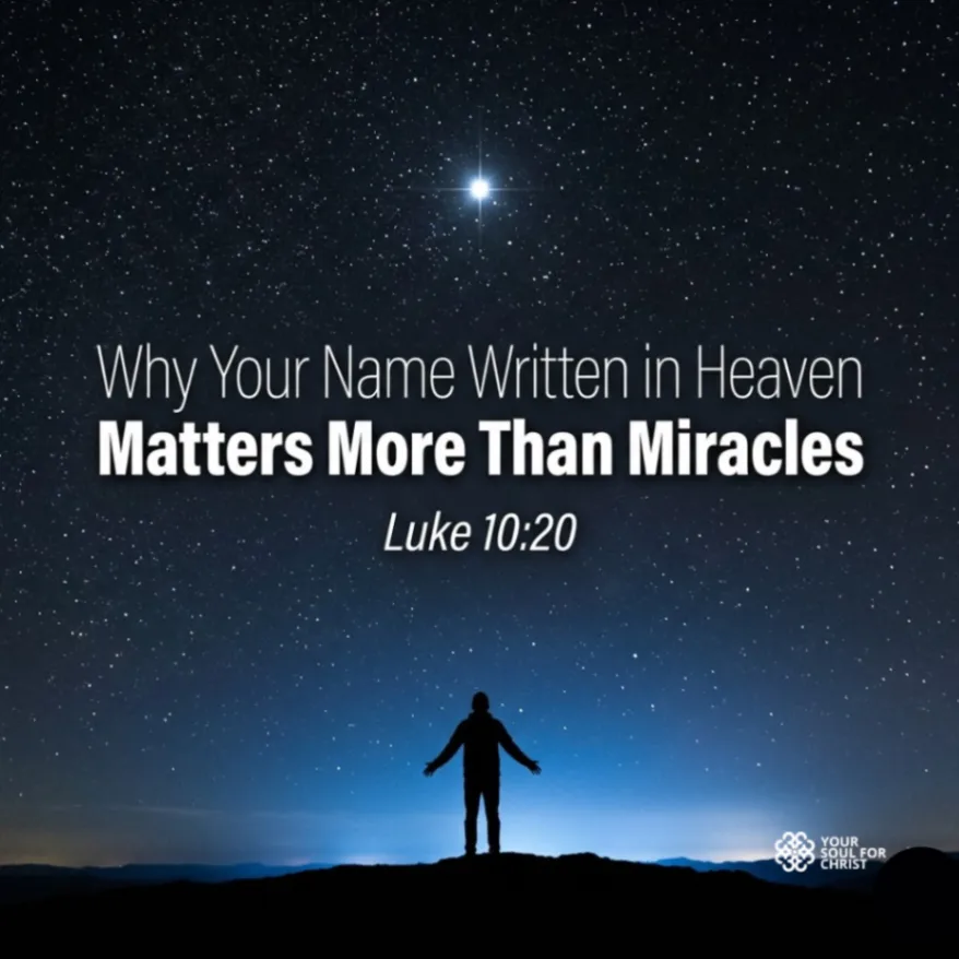 Why Your Name Written in Heaven Matters More Than Miracles - Luke 10:20