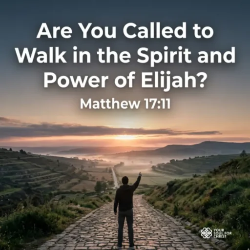Are You Called to Walk in the Spirit and Power of Elijah? - Matthew 17:11