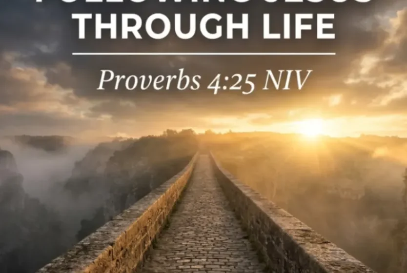 Following Jesus Through Life - Proverbs 4:25